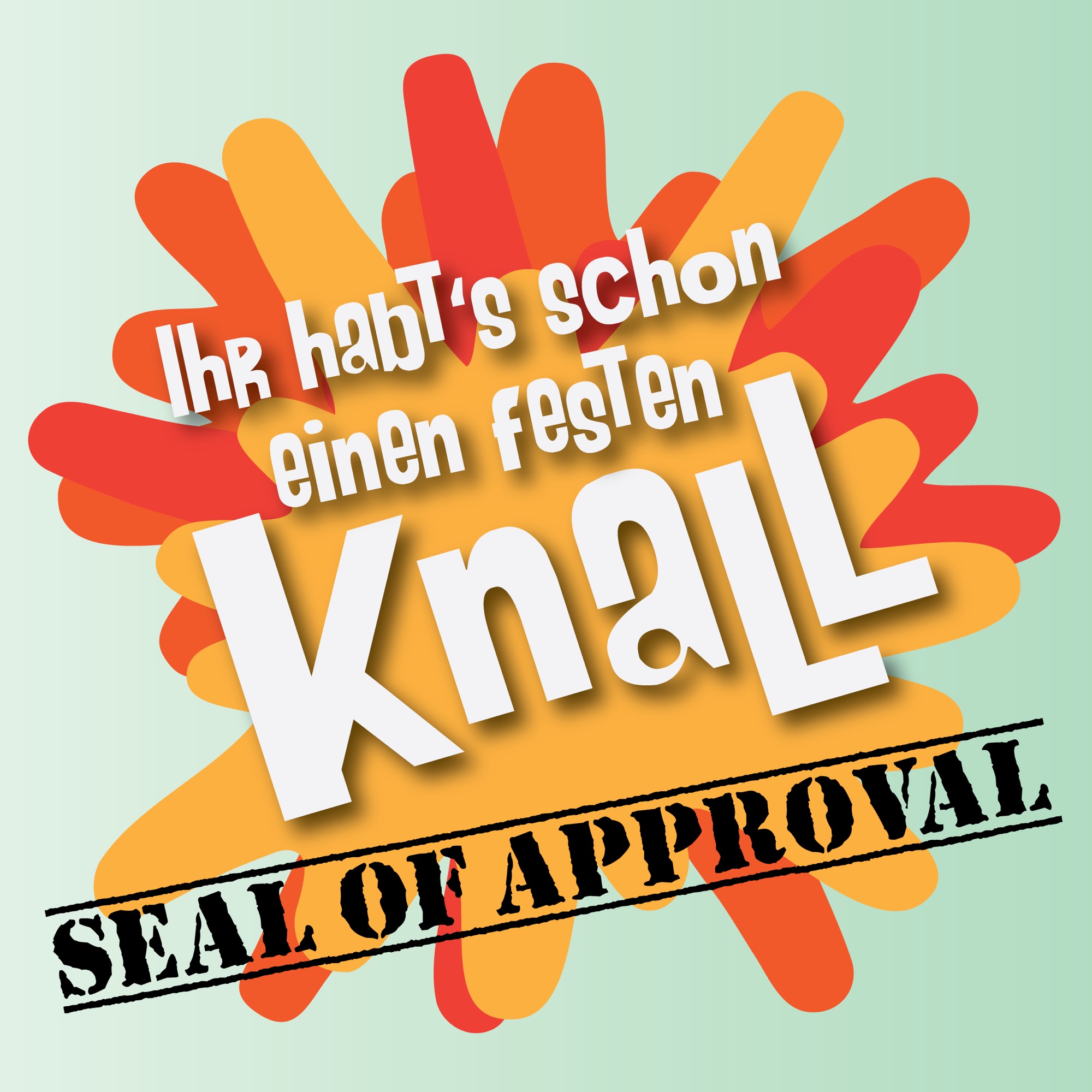 Sticker mit Schriftzug „Ihr habt's schon einen festen Knall“ und „Seal of Approval“